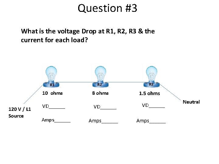 Question #3 What is the voltage Drop at R 1, R 2, R 3