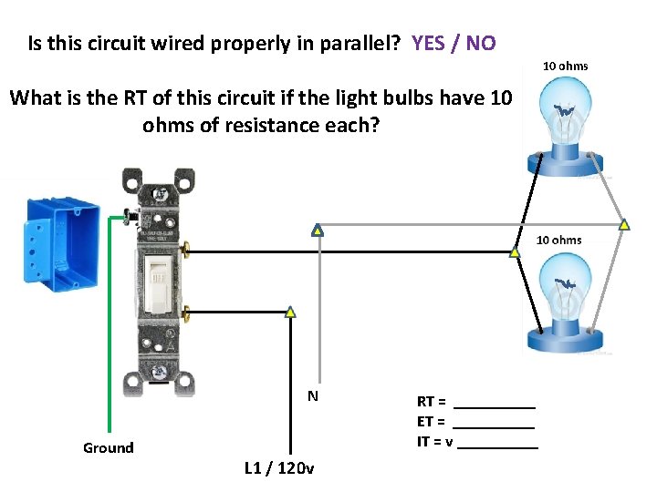 Is this circuit wired properly in parallel? YES / NO 10 ohms What is