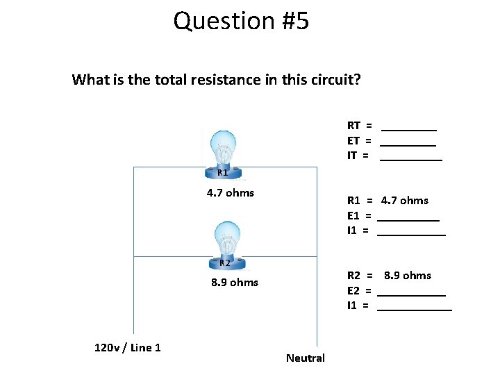 Question #5 What is the total resistance in this circuit? RT = _____ ET