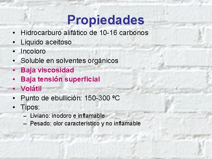 Propiedades • • • Hidrocarburo alifático de 10 -16 carbonos Liquido aceitoso Incoloro Soluble