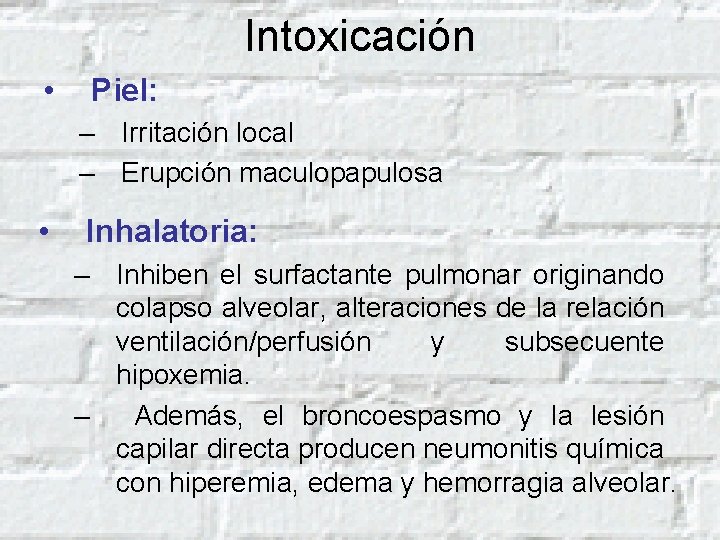 Intoxicación • Piel: – Irritación local – Erupción maculopapulosa • Inhalatoria: – Inhiben el