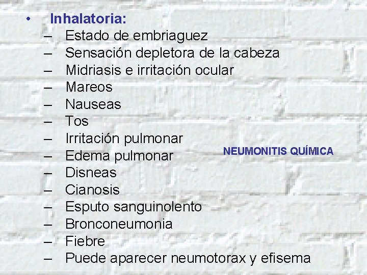  • Inhalatoria: – Estado de embriaguez – Sensación depletora de la cabeza –