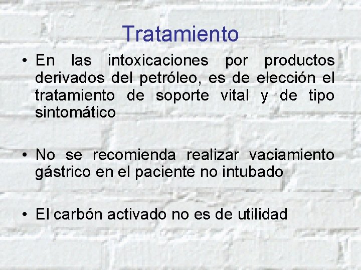 Tratamiento • En las intoxicaciones por productos derivados del petróleo, es de elección el