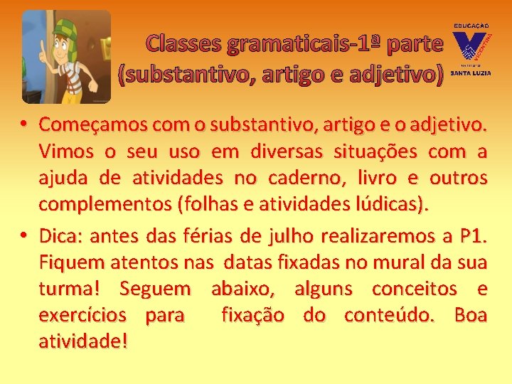 Classes gramaticais-1ª parte (substantivo, artigo e adjetivo) • Começamos com o substantivo, artigo e