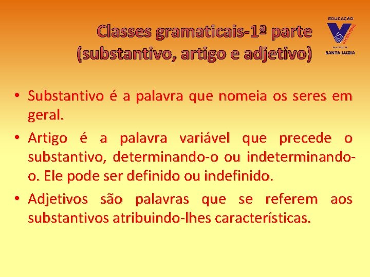 Classes gramaticais-1ª parte (substantivo, artigo e adjetivo) • Substantivo é a palavra que nomeia