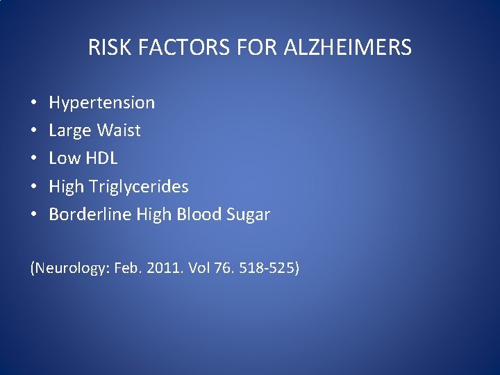 RISK FACTORS FOR ALZHEIMERS • • • Hypertension Large Waist Low HDL High Triglycerides