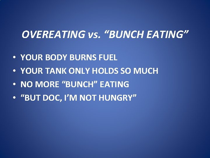 OVEREATING vs. “BUNCH EATING” • • YOUR BODY BURNS FUEL YOUR TANK ONLY HOLDS
