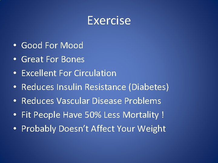 Exercise • • Good For Mood Great For Bones Excellent For Circulation Reduces Insulin