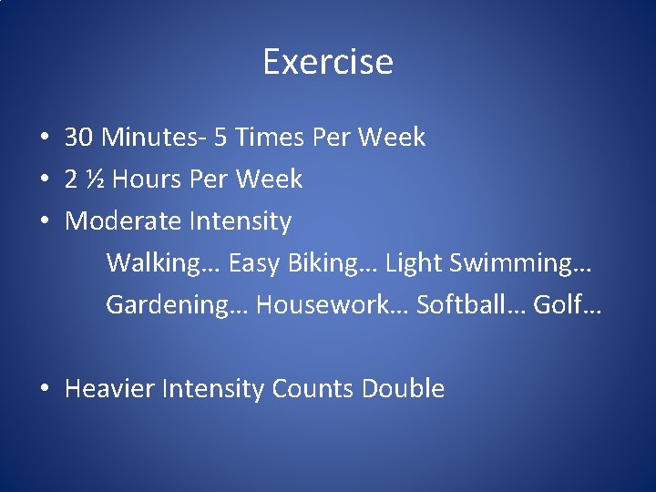 Exercise • 30 Minutes- 5 Times Per Week • 2 ½ Hours Per Week