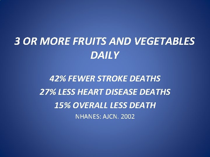3 OR MORE FRUITS AND VEGETABLES DAILY 42% FEWER STROKE DEATHS 27% LESS HEART