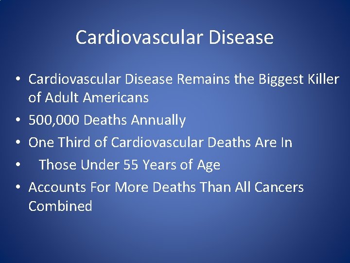 Cardiovascular Disease • Cardiovascular Disease Remains the Biggest Killer of Adult Americans • 500,