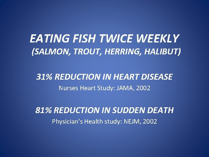 EATING FISH TWICE WEEKLY (SALMON, TROUT, HERRING, HALIBUT) 31% REDUCTION IN HEART DISEASE Nurses