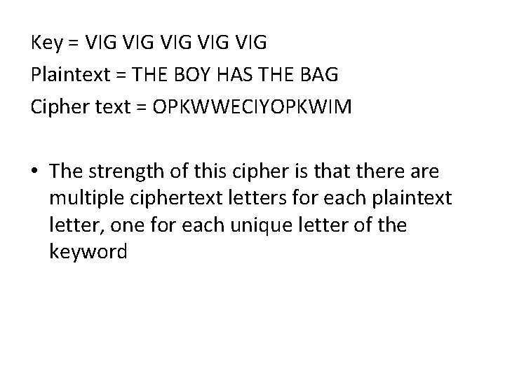 Key = VIG VIG VIG Plaintext = THE BOY HAS THE BAG Cipher text