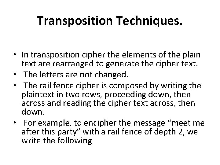 Transposition Techniques. • In transposition cipher the elements of the plain text are rearranged