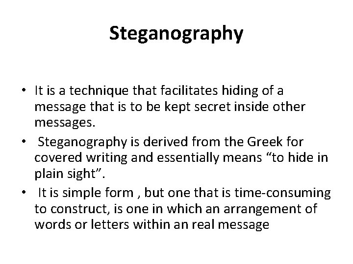 Steganography • It is a technique that facilitates hiding of a message that is