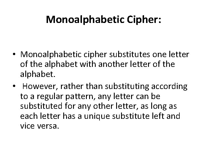 Monoalphabetic Cipher: • Monoalphabetic cipher substitutes one letter of the alphabet with another letter