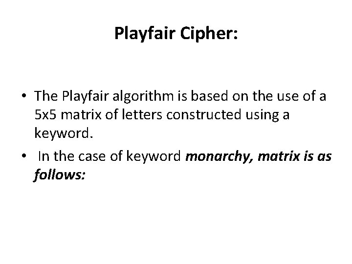 Playfair Cipher: • The Playfair algorithm is based on the use of a 5