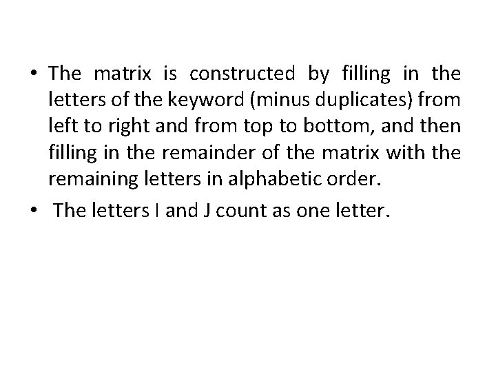  • The matrix is constructed by filling in the letters of the keyword