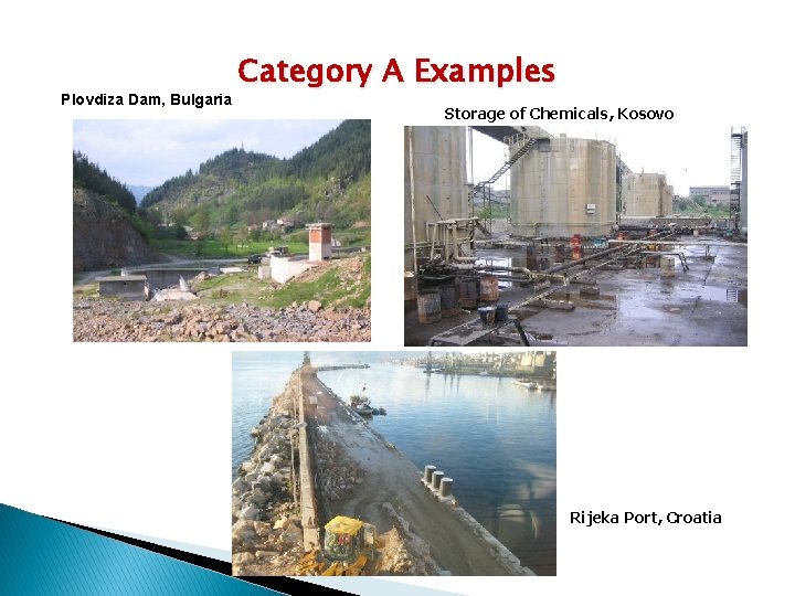 Plovdiza Dam, Bulgaria Category A Examples Storage of Chemicals, Kosovo Rijeka Port, Croatia 