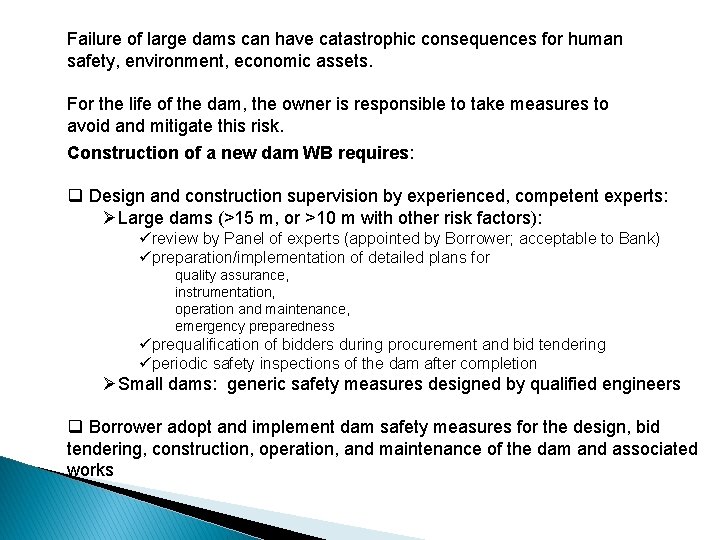 Failure of large dams can have catastrophic consequences for human safety, environment, economic assets.