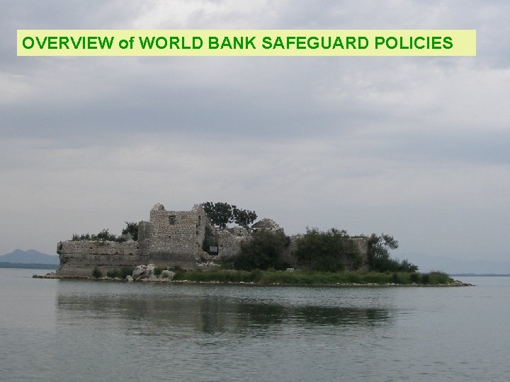 OVERVIEW of WORLD BANK SAFEGUARD POLICIES 