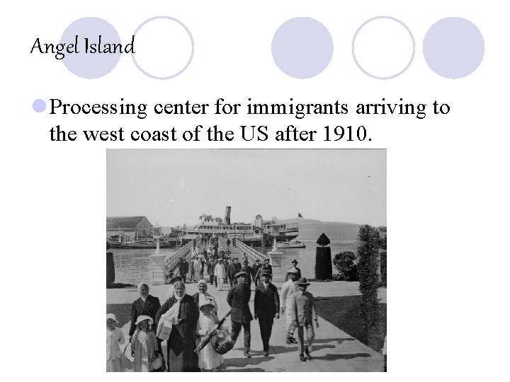 Angel Island l Processing center for immigrants arriving to the west coast of the
