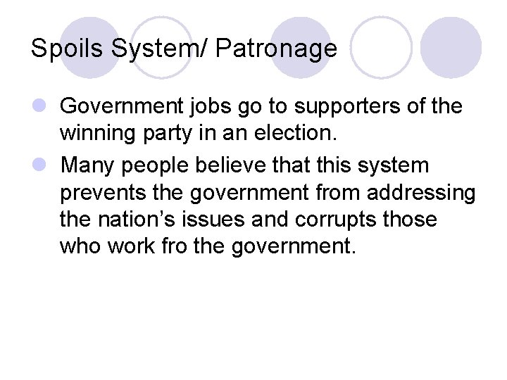 Spoils System/ Patronage l Government jobs go to supporters of the winning party in