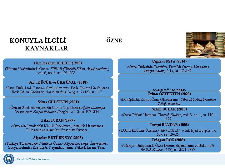 KONUYLA İLGİLİ KAYNAKLAR ÖZNE Hacı İbrahim DELİCE (1998) «Türkçe Sözdiziminde Özne» TÜBAR (Türklük Bilimi KONUYLA İLGİLİ KAYNAKLAR ÖZNE Hacı İbrahim DELİCE (1998) «Türkçe Sözdiziminde Özne» TÜBAR (Türklük Bilimi