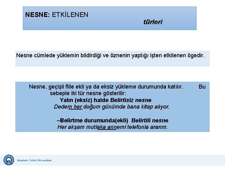 NESNE: ETKİLENEN türleri Nesne cümlede yüklemin bildirdiği ve öznenin yaptığı işten etkilenen ögedir. Nesne, NESNE: ETKİLENEN türleri Nesne cümlede yüklemin bildirdiği ve öznenin yaptığı işten etkilenen ögedir. Nesne,