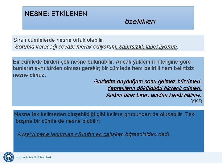 NESNE: ETKİLENEN özellikleri Sıralı cümlelerde nesne ortak olabilir: Soruma vereceği cevabı merak ediyorum, sabırsızlık NESNE: ETKİLENEN özellikleri Sıralı cümlelerde nesne ortak olabilir: Soruma vereceği cevabı merak ediyorum, sabırsızlık