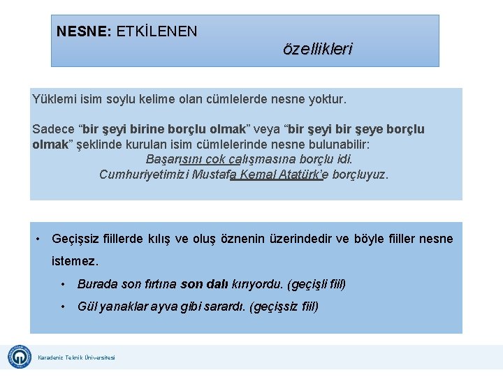 NESNE: ETKİLENEN özellikleri Yüklemi isim soylu kelime olan cümlelerde nesne yoktur. Sadece “bir şeyi NESNE: ETKİLENEN özellikleri Yüklemi isim soylu kelime olan cümlelerde nesne yoktur. Sadece “bir şeyi