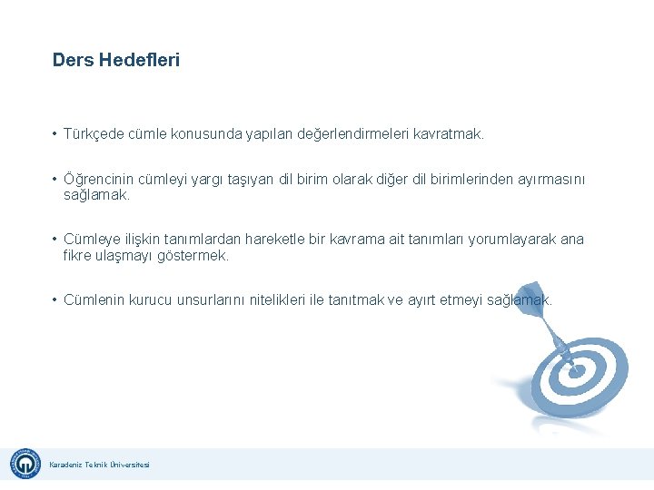 Ders Hedefleri • Türkçede cümle konusunda yapılan değerlendirmeleri kavratmak. • Öğrencinin cümleyi yargı taşıyan Ders Hedefleri • Türkçede cümle konusunda yapılan değerlendirmeleri kavratmak. • Öğrencinin cümleyi yargı taşıyan