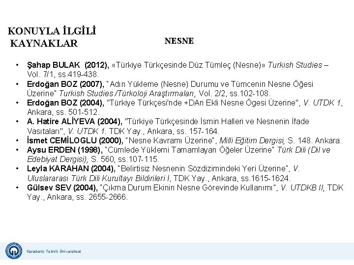 KONUYLA İLGİLİ KAYNAKLAR • • NESNE Şahap BULAK (2012), «Türkiye Türkçesinde Düz Tümleç (Nesne)» KONUYLA İLGİLİ KAYNAKLAR • • NESNE Şahap BULAK (2012), «Türkiye Türkçesinde Düz Tümleç (Nesne)»