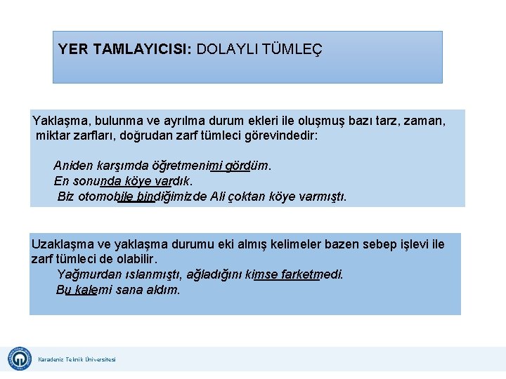 YER TAMLAYICISI: DOLAYLI TÜMLEÇ Yaklaşma, bulunma ve ayrılma durum ekleri ile oluşmuş bazı tarz, YER TAMLAYICISI: DOLAYLI TÜMLEÇ Yaklaşma, bulunma ve ayrılma durum ekleri ile oluşmuş bazı tarz,