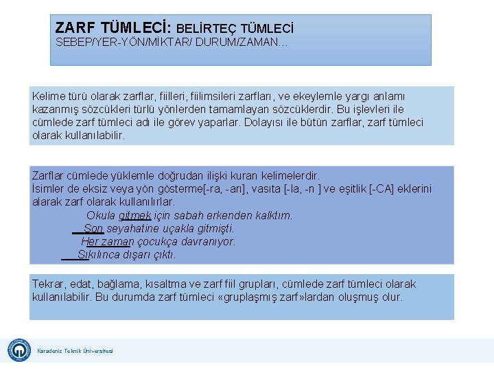 ZARF TÜMLECİ: BELİRTEÇ TÜMLECİ SEBEP/YER-YÖN/MİKTAR/ DURUM/ZAMAN… Kelime türü olarak zarflar, fiilleri, fiilimsileri zarfları, ve ZARF TÜMLECİ: BELİRTEÇ TÜMLECİ SEBEP/YER-YÖN/MİKTAR/ DURUM/ZAMAN… Kelime türü olarak zarflar, fiilleri, fiilimsileri zarfları, ve
