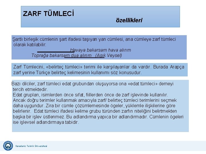 ZARF TÜMLECİ özellikleri Şartlı birleşik cümlenin şart ifadesi taşıyan cümlesi, ana cümleye zarf tümleci ZARF TÜMLECİ özellikleri Şartlı birleşik cümlenin şart ifadesi taşıyan cümlesi, ana cümleye zarf tümleci