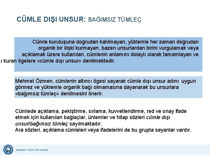 CÜMLE DIŞI UNSUR: BAĞIMSIZ TÜMLEÇ Cümle kuruluşuna doğrudan katılmayan, yüklemle her zaman doğrudan organik CÜMLE DIŞI UNSUR: BAĞIMSIZ TÜMLEÇ Cümle kuruluşuna doğrudan katılmayan, yüklemle her zaman doğrudan organik