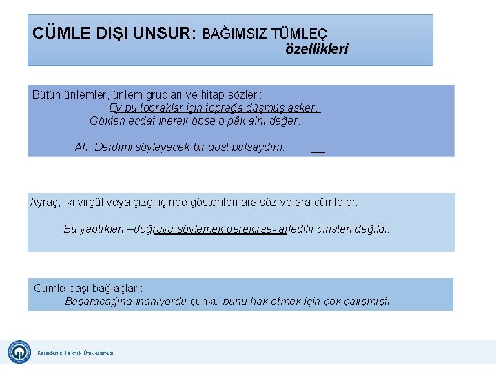 CÜMLE DIŞI UNSUR: BAĞIMSIZ TÜMLEÇ özellikleri Bütün ünlemler, ünlem grupları ve hitap sözleri: Ey CÜMLE DIŞI UNSUR: BAĞIMSIZ TÜMLEÇ özellikleri Bütün ünlemler, ünlem grupları ve hitap sözleri: Ey