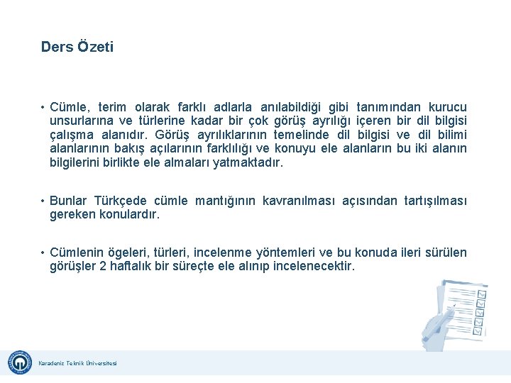 Ders Özeti • Cümle, terim olarak farklı adlarla anılabildiği gibi tanımından kurucu unsurlarına ve Ders Özeti • Cümle, terim olarak farklı adlarla anılabildiği gibi tanımından kurucu unsurlarına ve
