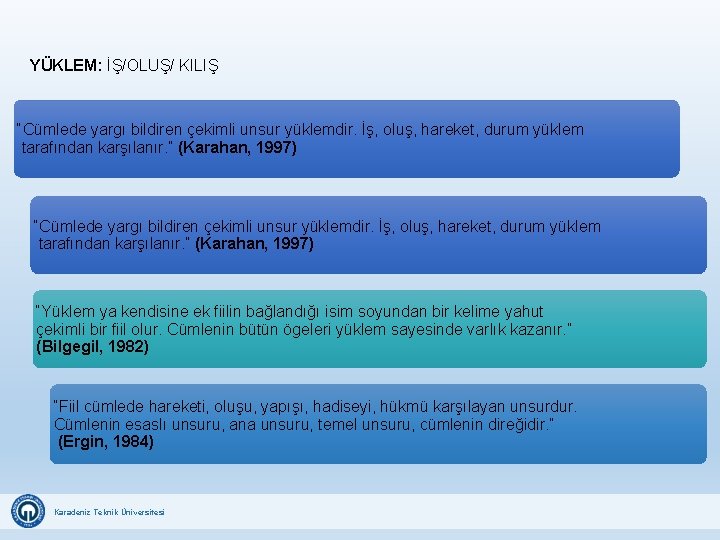 YÜKLEM: İŞ/OLUŞ/ KILIŞ “Cümlede yargı bildiren çekimli unsur yüklemdir. İş, oluş, hareket, durum yüklem YÜKLEM: İŞ/OLUŞ/ KILIŞ “Cümlede yargı bildiren çekimli unsur yüklemdir. İş, oluş, hareket, durum yüklem