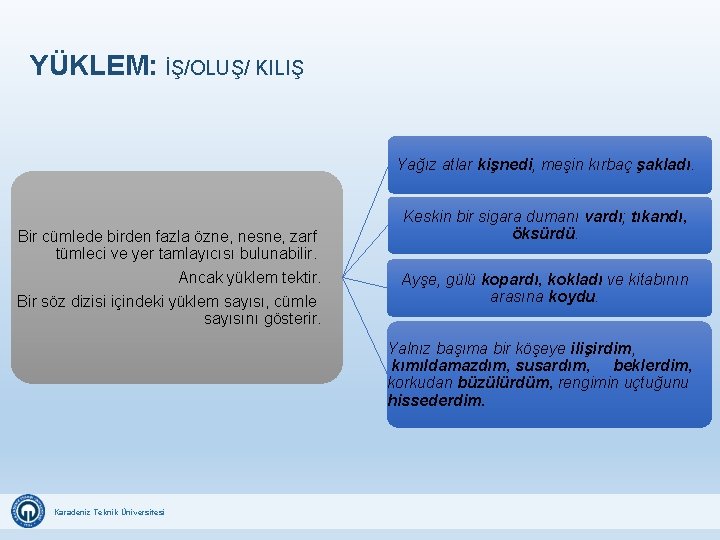 YÜKLEM: İŞ/OLUŞ/ KILIŞ Yağız atlar kişnedi, meşin kırbaç şakladı. Bir cümlede birden fazla özne, YÜKLEM: İŞ/OLUŞ/ KILIŞ Yağız atlar kişnedi, meşin kırbaç şakladı. Bir cümlede birden fazla özne,
