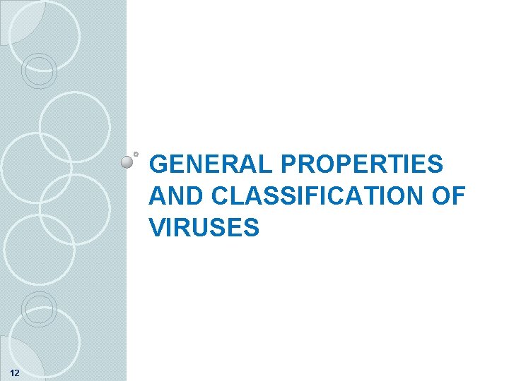 GENERAL PROPERTIES AND CLASSIFICATION OF VIRUSES 12 