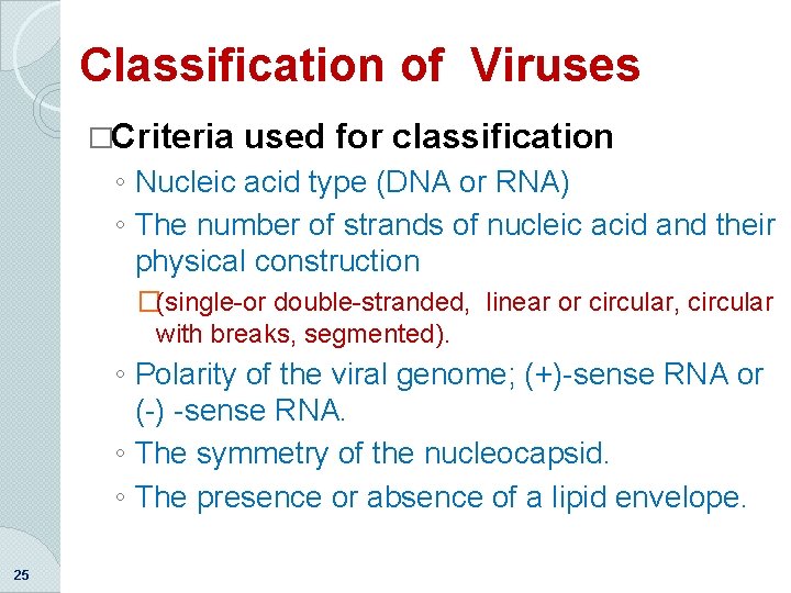 Classification of Viruses �Criteria used for classification ◦ Nucleic acid type (DNA or RNA)