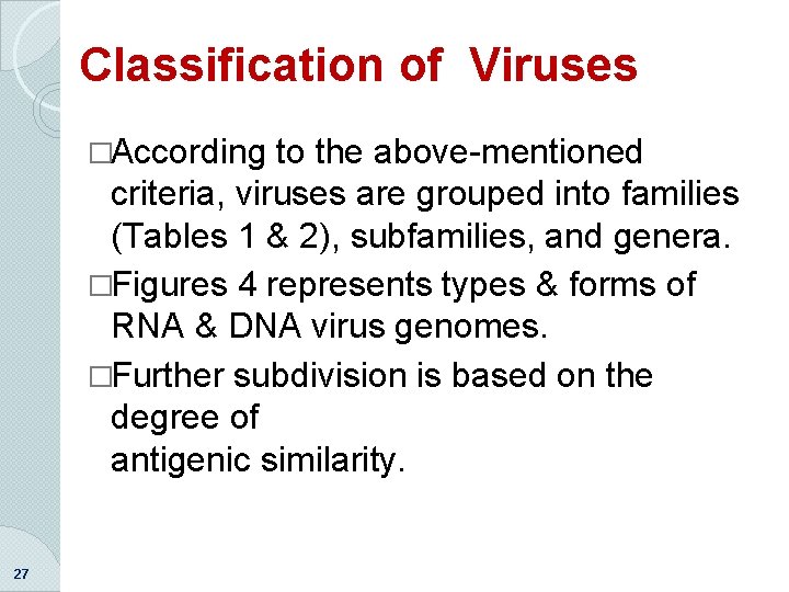 Classification of Viruses �According to the above-mentioned criteria, viruses are grouped into families (Tables