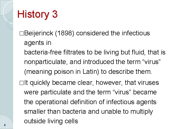 History 3 �Beijerinck (1898) considered the infectious agents in bacteria-free filtrates to be living