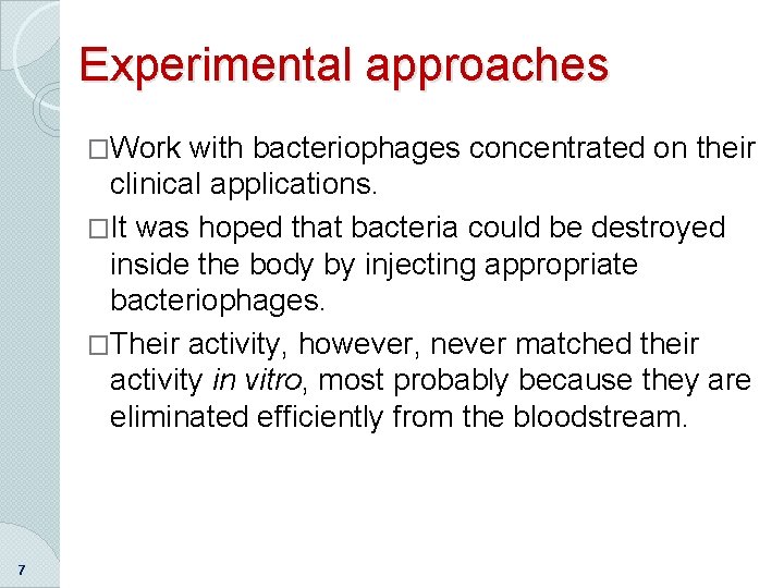 Experimental approaches �Work with bacteriophages concentrated on their clinical applications. �It was hoped that