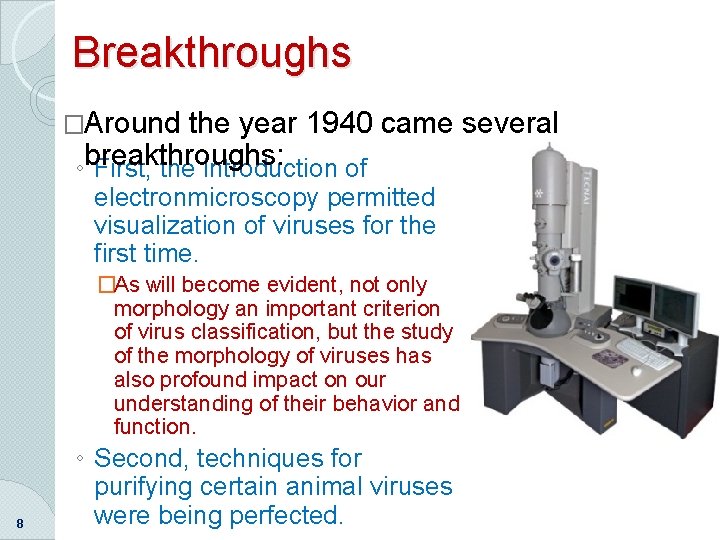 Breakthroughs �Around the year 1940 came several ◦breakthroughs: First, the introduction of electronmicroscopy permitted