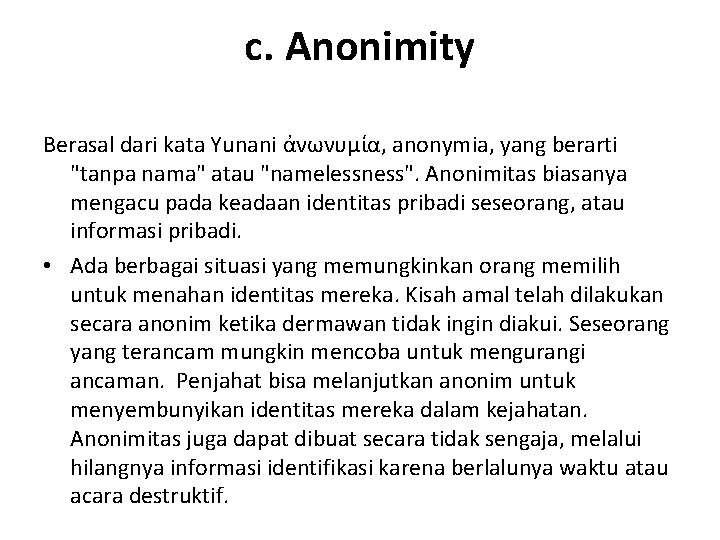 c. Anonimity Berasal dari kata Yunani ἀνωνυμία, anonymia, yang berarti "tanpa nama" atau "namelessness".