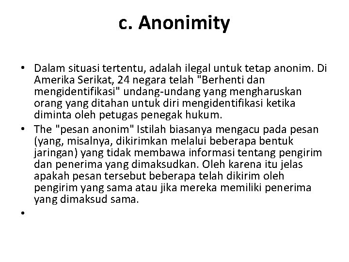 c. Anonimity • Dalam situasi tertentu, adalah ilegal untuk tetap anonim. Di Amerika Serikat,