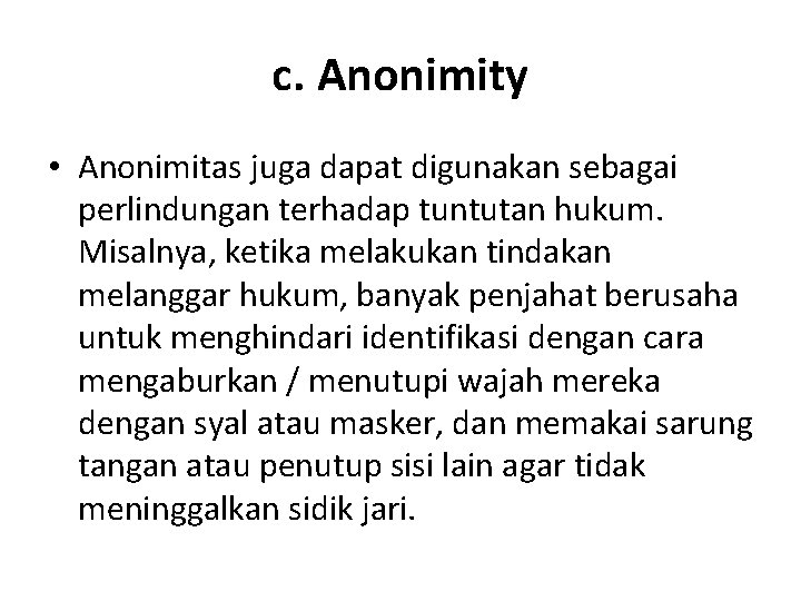 c. Anonimity • Anonimitas juga dapat digunakan sebagai perlindungan terhadap tuntutan hukum. Misalnya, ketika
